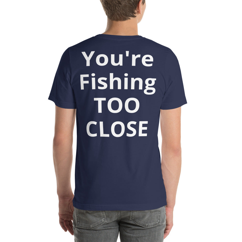 Fishing TOO CLOSE Shirt - Cajun Lures